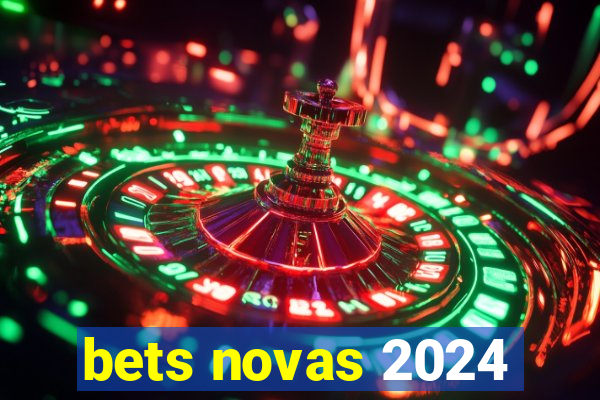 bets novas 2024